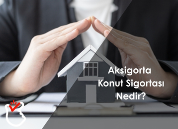 Aksigorta Konut Sigortası